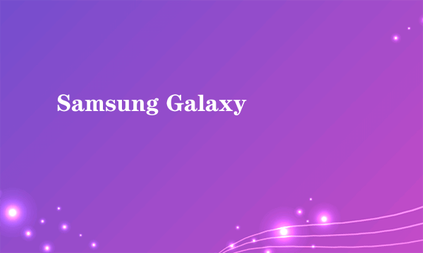 Samsung Galaxy