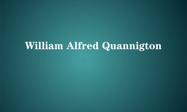 William Alfred Quannigton